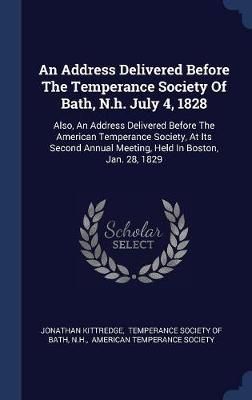 Address Delivered Before The Temperance Society Of Bath, N.h. July 4, 1828
