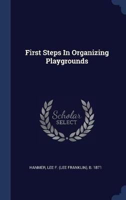 First Steps In Organizing Playgrounds By Hanmer 9781340569730