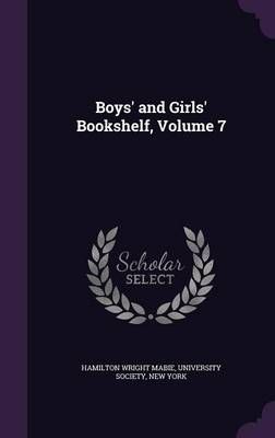 Boys' and Girls' Bookshelf, Volume 7 By Hamilton Wright Mabie
