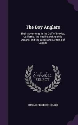The Boy Anglers By Charles Frederick Holder 9781340697969 (Hardback)