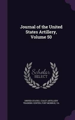 Journal of the United States Artillery, Volume 50 9781340704469