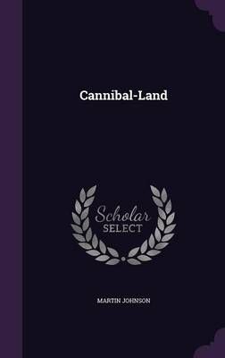Cannibal-Land By Martin Johnson 9781340715762 (Hardback)