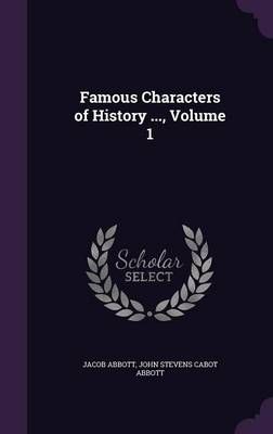 Famous Characters of History ..., Volume 1 9781340732349 (Hardback)
