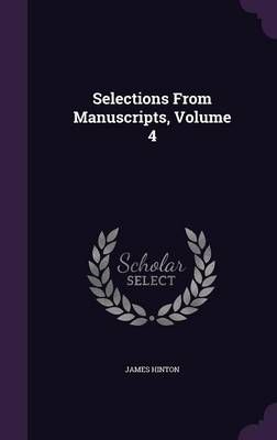 Selections From Manuscripts, Volume 4 9781340762759 (Hardback)