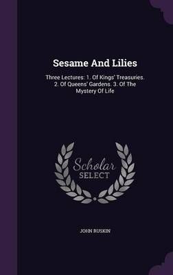 Sesame And Lilies By John Ruskin 9781340805654 (Hardback)