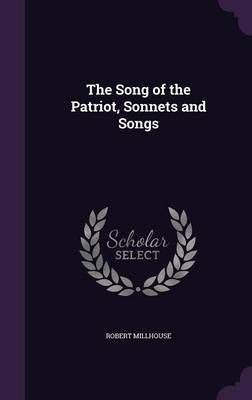 The Song of the Patriot, Sonnets and Songs By Robert Millhouse