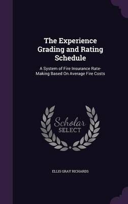 The Experience Grading and Rating Schedule: A System of Fire Insurance Rate-Making Based On Average Fire Costs
