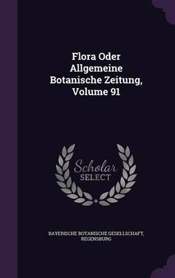 Flora Oder Allgemeine Botanische Zeitung, Volume 91 9781341008535