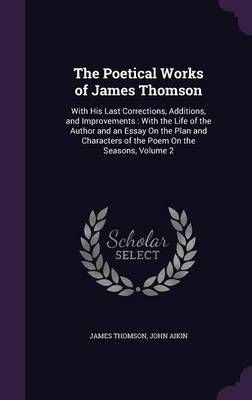 The Poetical Works of James Thomson By James Thomson, John Aikin