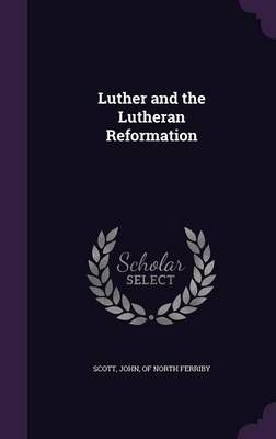 Luther and the Lutheran Reformation 9781341161704