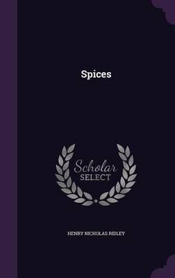 Spices By Henry Nicholas Ridley 9781341263811 (Hardback)