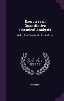 Exercises in Quantitative Chemical Analysis By W Dittmar 9781341269011