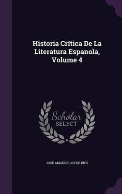 Historia Crítica De La Literatura Espanola, Volume 4 9781341270994