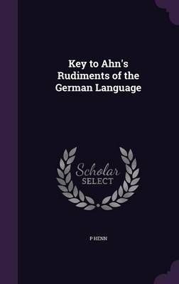 Key to Ahn's Rudiments of the German Language By P Henn 9781341287695