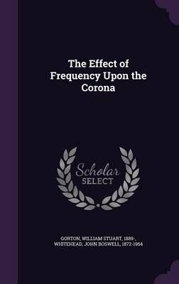 The Effect of Frequency Upon the Corona 9781341637292 (Hardback)