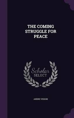 The Coming Struggle for Peace By Andre Visson 9781341743313 (Hardback)