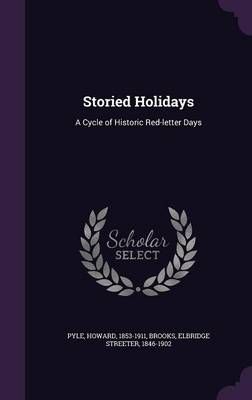 Storied Holidays: A Cycle of Historic Red-letter Days By Howard Pyle