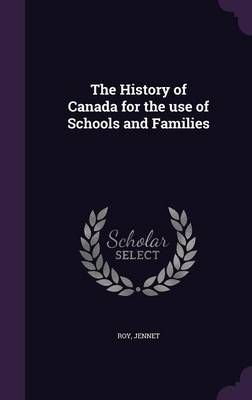 The History of Canada for the Use of Schools and Families (Hardback)