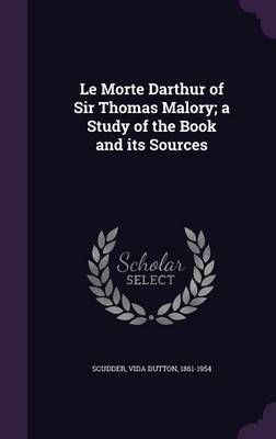 Le Morte Darthur of Sir Thomas Malory; a Study of the Book and its Sources