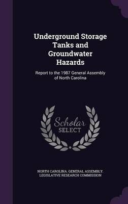 Underground Storage Tanks and Groundwater Hazards: Report to the 1987 General Assembly of North Carolina
