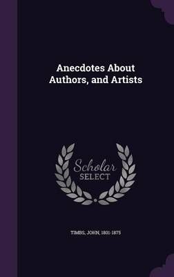 Anecdotes About Authors, and Artists By John Timbs 9781342289360