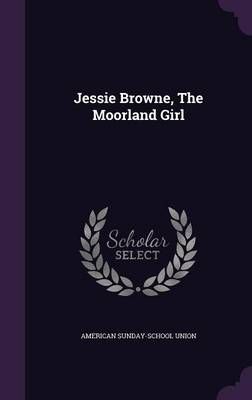 Jessie Browne, The Moorland Girl By American Sunday-School Union