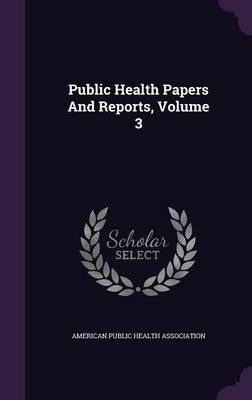 Public Health Papers And Reports, Volume 3 9781342716835 (Hardback)