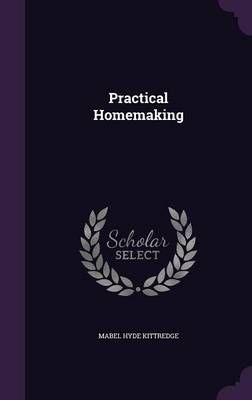 Practical Homemaking By Mabel Hyde Kittredge 9781342807007 (Hardback)
