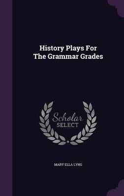 History Plays For The Grammar Grades By Mary Ella Lyng 9781342896575