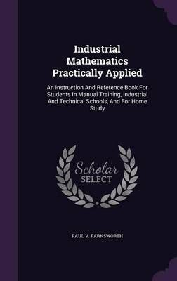 Industrial Mathematics Practically Applied By Paul V Farnsworth