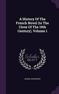 A History Of The French Novel (To The Close Of The 19th Century), Volume 1
