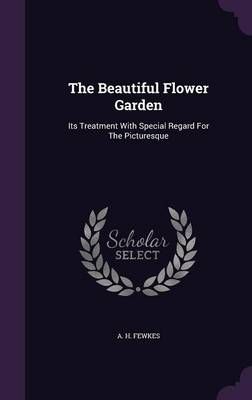 The Beautiful Flower Garden By A H Fewkes 9781343335011 (Hardback)