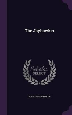 The Jayhawker By John Andrew Martin 9781343433038