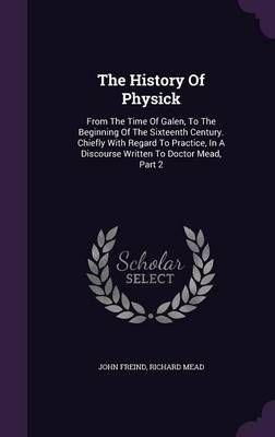 The History Of Physick By John Freind, Richard Mead 9781346483917