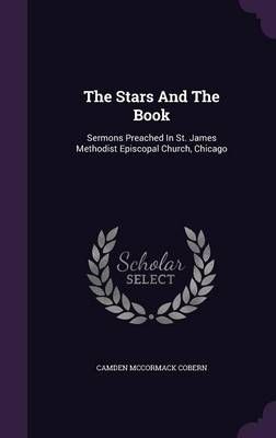 The Stars And The Book: Sermons Preached In St. James Methodist Episcopal Church, Chicago