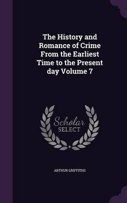 The History and Romance of Crime From the Earliest Time to the Present Day Volume 7