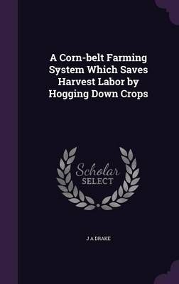 A Corn-belt Farming System Which Saves Harvest Labor by Hogging Down Crops
