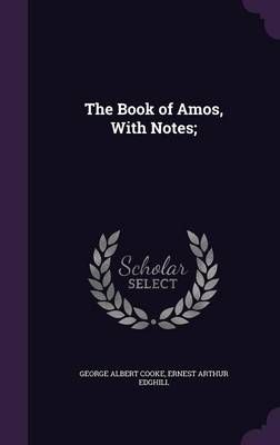 The Book of Amos, With Notes; By George Albert Cooke 9781346888316