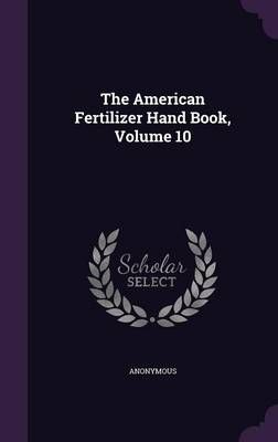 The American Fertilizer Hand Book, Volume 10 By Anonymous