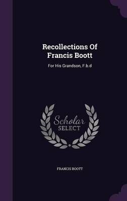 Recollections Of Francis Boott By Francis Boott 9781347047200