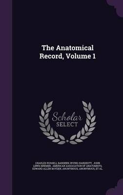 The Anatomical Record, Volume 1 By Charles Russell Bardeen