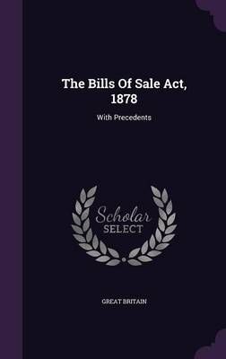 The Bills Of Sale Act, 1878: With Precedents By Great Britain