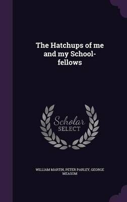 The Hatchups of me and my School-fellows By William Martin