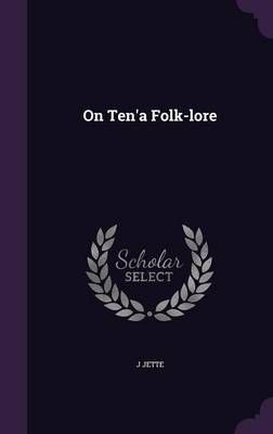 On Ten'a Folk-Lore By J Jette 9781347275641 (Hardback)