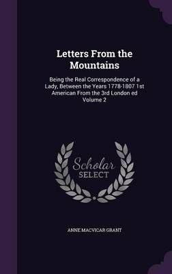 Letters From the Mountains By Anne MacVicar Grant 9781347332221