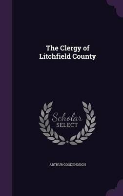The Clergy of Litchfield County By Arthur Goodenough 9781347448717
