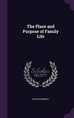 The Place and Purpose of Family Life By Alice Ravenhill 9781347488089