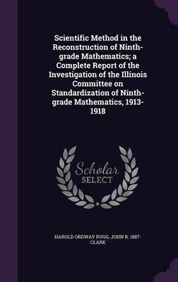 Scientific Method in the Reconstruction of Ninth-Grade Mathematics; a Complete Report of the Investigation of the Illinois Committee on ...