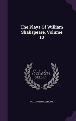 The Plays Of William Shakspeare, Volume 10 By William Shakespeare