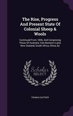 The Rise, Progress And Present State Of Colonial Sheep & Wools
